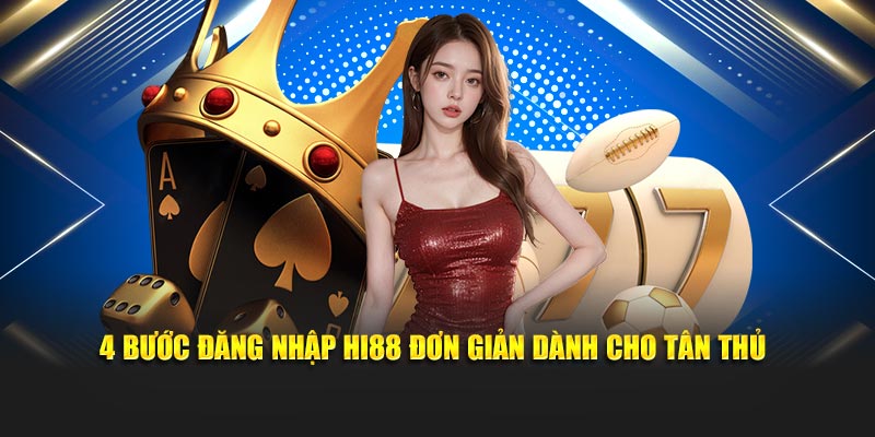 4 bước đăng nhập Hi88 đơn giản dành cho tân thủ