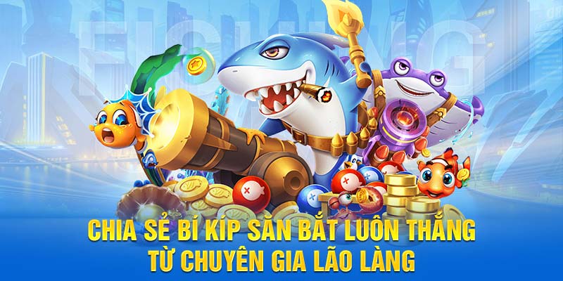 Chia sẻ bí kíp săn bắt luôn thắng từ chuyên gia lão làng